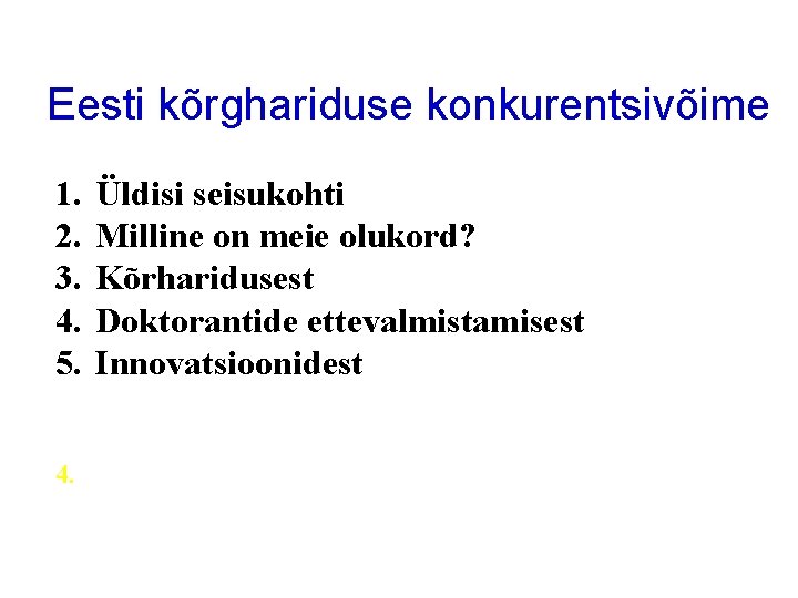 Eesti kõrghariduse konkurentsivõime 1. 2. 3. 4. 5. 4. Üldisi seisukohti Milline on meie