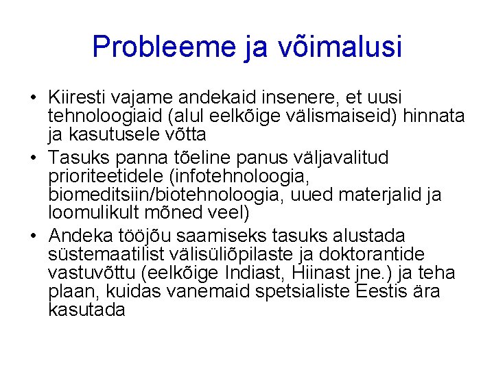 Probleeme ja võimalusi • Kiiresti vajame andekaid insenere, et uusi tehnoloogiaid (alul eelkõige välismaiseid)