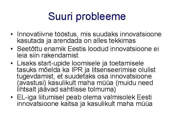 Suuri probleeme • Innovatiivne tööstus, mis suudaks innovatsioone kasutada ja arendada on alles tekkimas