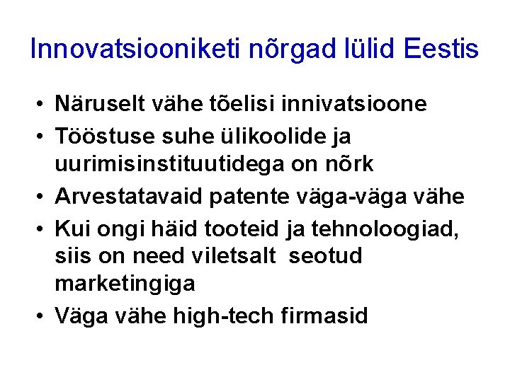 Innovatsiooniketi nõrgad lülid Eestis • Näruselt vähe tõelisi innivatsioone • Tööstuse suhe ülikoolide ja