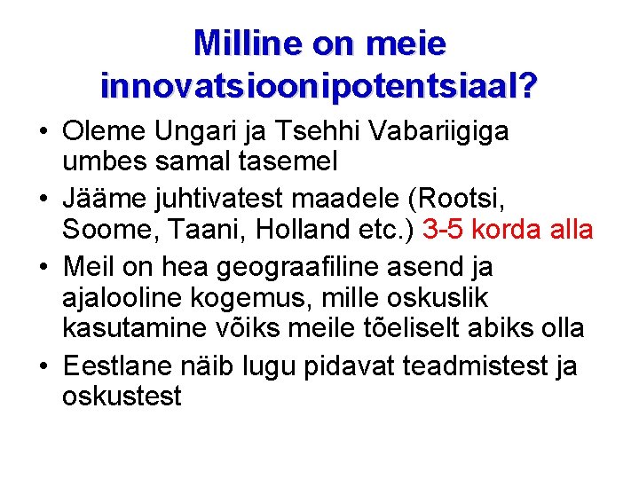 Milline on meie innovatsioonipotentsiaal? • Oleme Ungari ja Tsehhi Vabariigiga umbes samal tasemel •