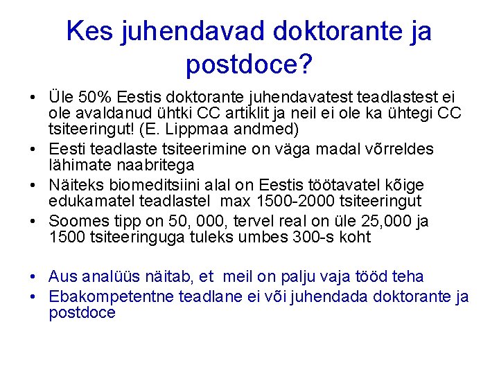 Kes juhendavad doktorante ja postdoce? • Üle 50% Eestis doktorante juhendavatest teadlastest ei ole