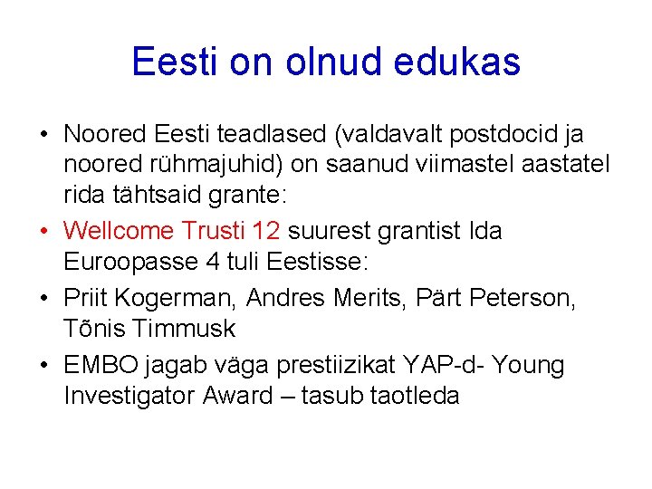 Eesti on olnud edukas • Noored Eesti teadlased (valdavalt postdocid ja noored rühmajuhid) on