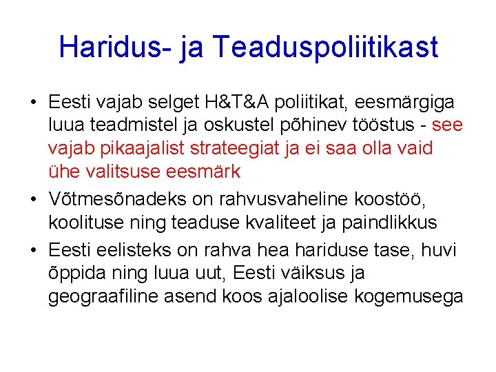 Haridus- ja Teaduspoliitikast • Eesti vajab selget H&T&A poliitikat, eesmärgiga luua teadmistel ja oskustel