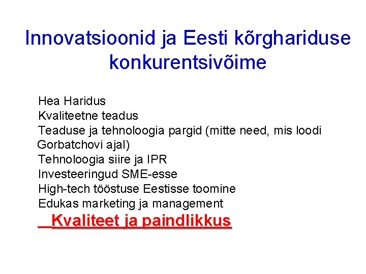 Innovatsioonid ja Eesti kõrghariduse konkurentsivõime Hea Haridus Kvaliteetne teadus Teaduse ja tehnoloogia pargid (mitte