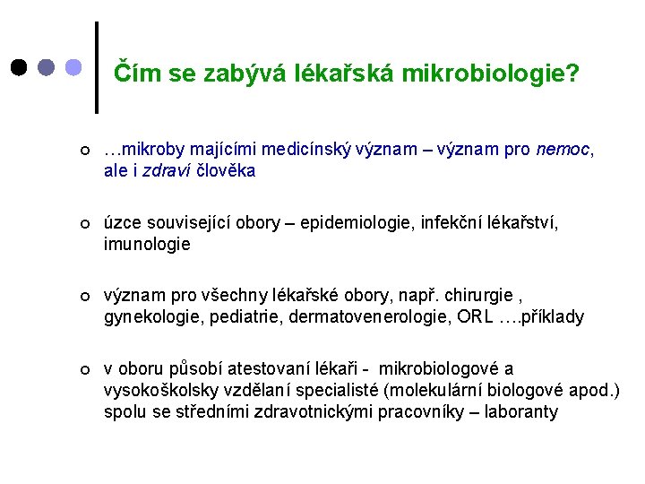 Čím se zabývá lékařská mikrobiologie? ¢ …mikroby majícími medicínský význam – význam pro nemoc, Čím se zabývá lékařská mikrobiologie? ¢ …mikroby majícími medicínský význam – význam pro nemoc,