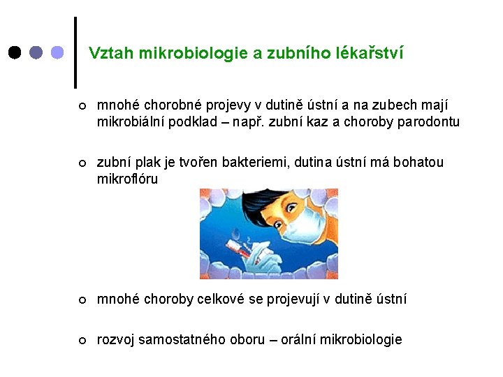 Vztah mikrobiologie a zubního lékařství ¢ mnohé chorobné projevy v dutině ústní a na