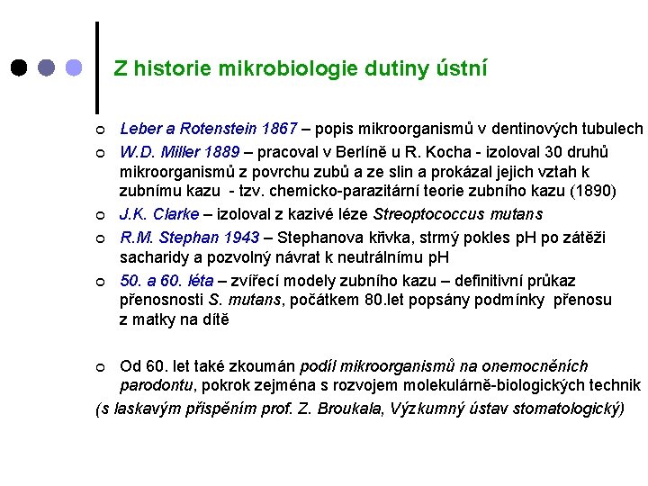 Z historie mikrobiologie dutiny ústní ¢ ¢ ¢ Leber a Rotenstein 1867 – popis Z historie mikrobiologie dutiny ústní ¢ ¢ ¢ Leber a Rotenstein 1867 – popis