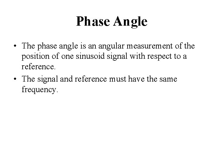 Phase Angle • The phase angle is an angular measurement of the position of