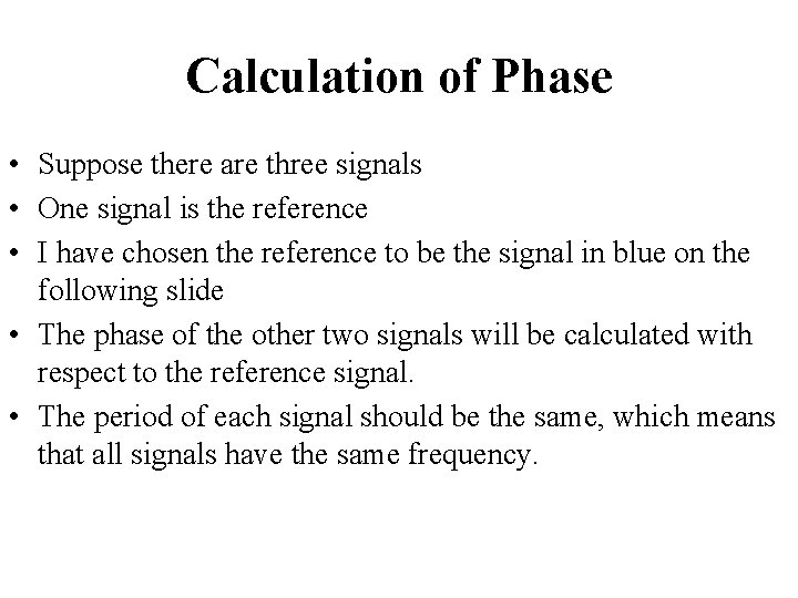 Calculation of Phase • Suppose there are three signals • One signal is the