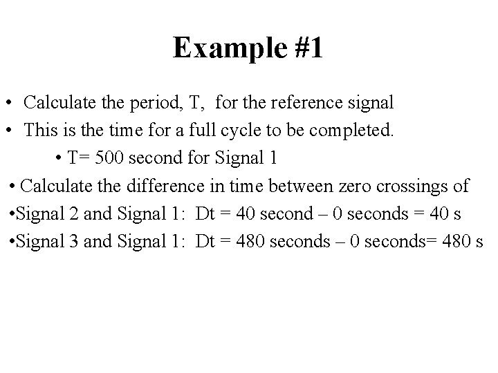 Example #1 • Calculate the period, T, for the reference signal • This is