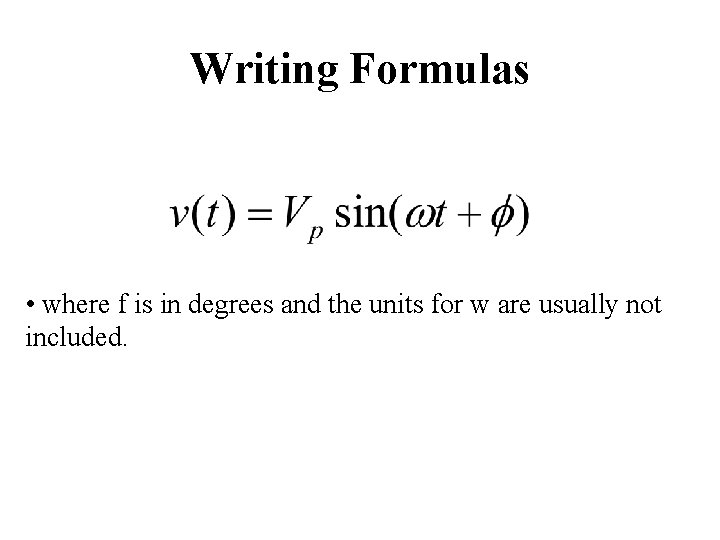 Writing Formulas • where f is in degrees and the units for w are