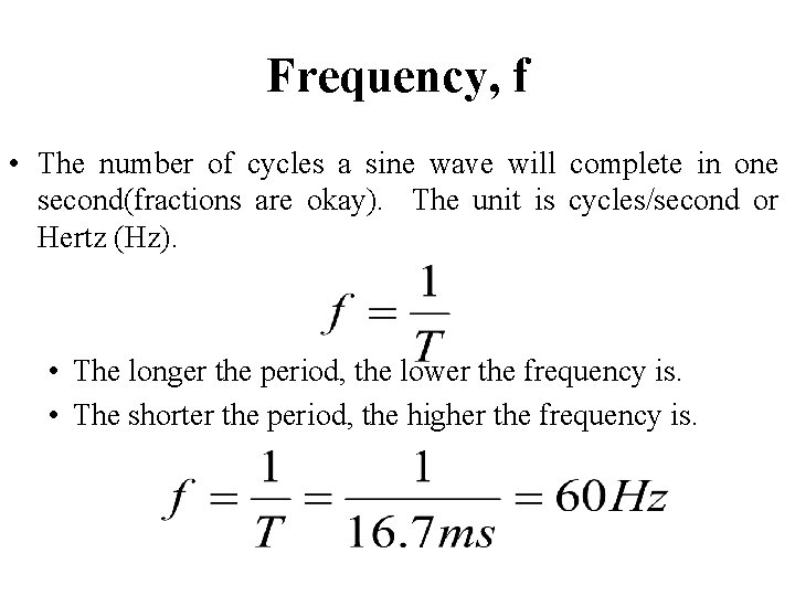 Frequency, f • The number of cycles a sine wave will complete in one