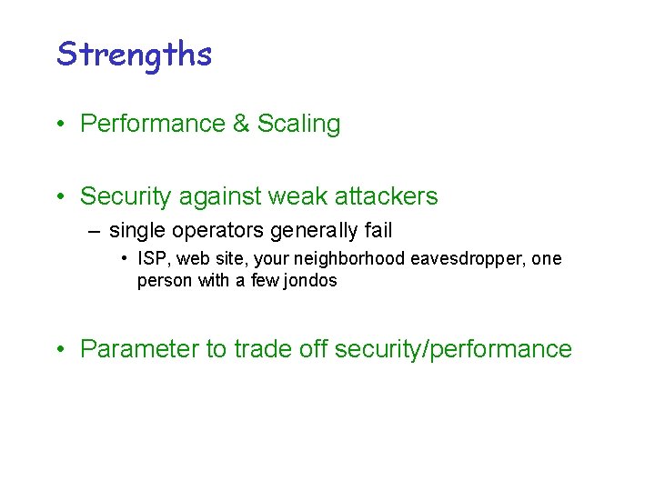 Strengths • Performance & Scaling • Security against weak attackers – single operators generally