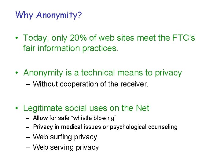 Why Anonymity? • Today, only 20% of web sites meet the FTC’s fair information