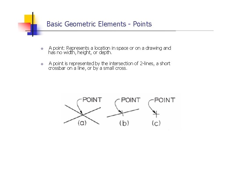 Basic Geometric Elements - Points A point: Represents a location in space or on