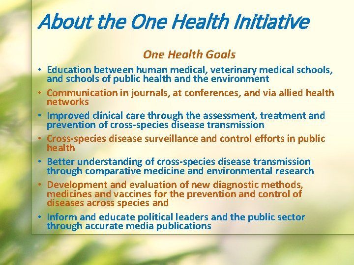 About the One Health Initiative One Health Goals • Education between human medical, veterinary