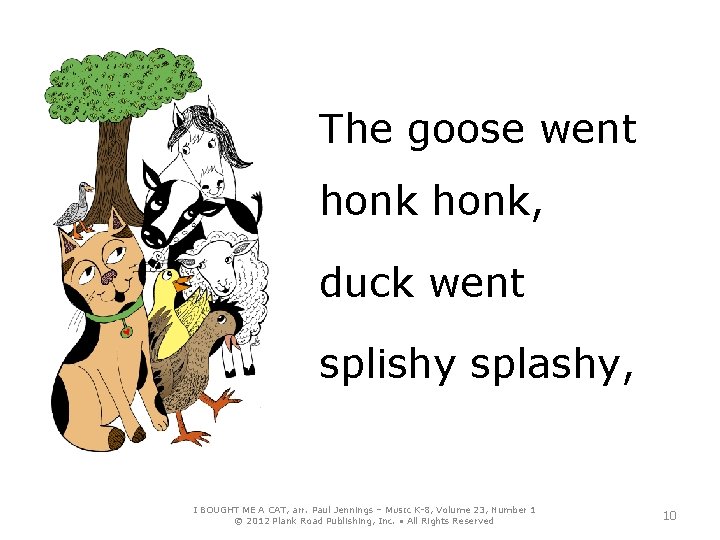 The goose went honk, duck went splishy splashy, I BOUGHT ME A CAT, arr.