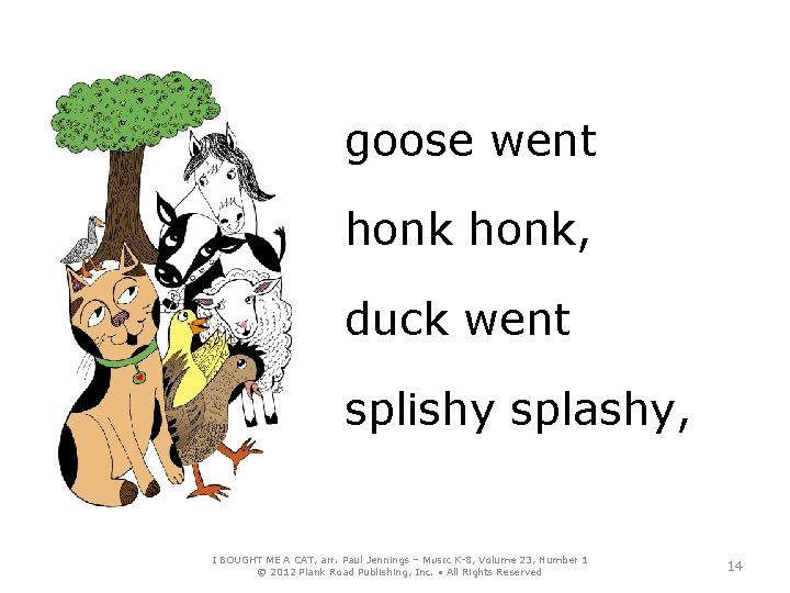 goose went honk, duck went splishy splashy, I BOUGHT ME A CAT, arr. Paul