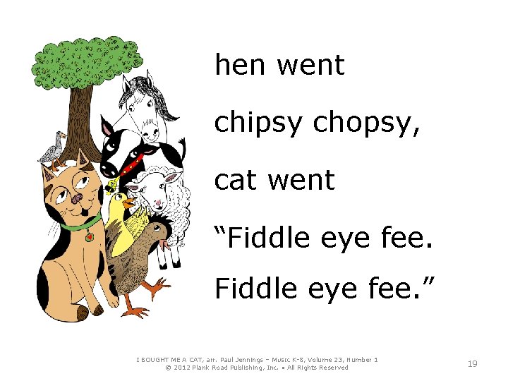 hen went chipsy chopsy, cat went “Fiddle eye fee. ” I BOUGHT ME A