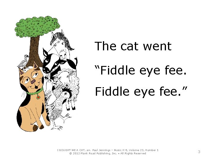 The cat went “Fiddle eye fee. ” I BOUGHT ME A CAT, arr. Paul