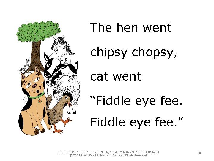 The hen went chipsy chopsy, cat went “Fiddle eye fee. ” I BOUGHT ME