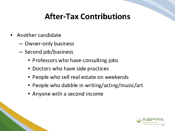 After-Tax Contributions • Another candidate – Owner-only business – Second job/business • Professors who