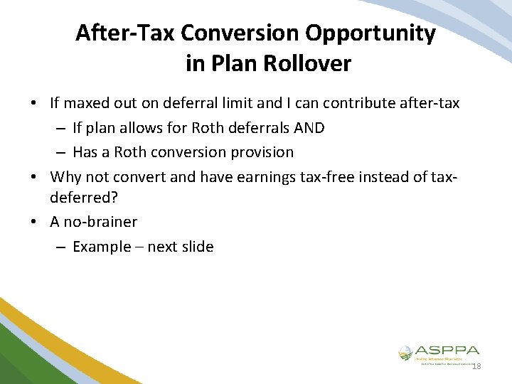 After-Tax Conversion Opportunity in Plan Rollover • If maxed out on deferral limit and