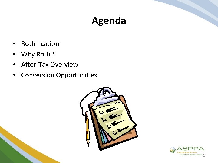 Agenda • • Rothification Why Roth? After-Tax Overview Conversion Opportunities 2 