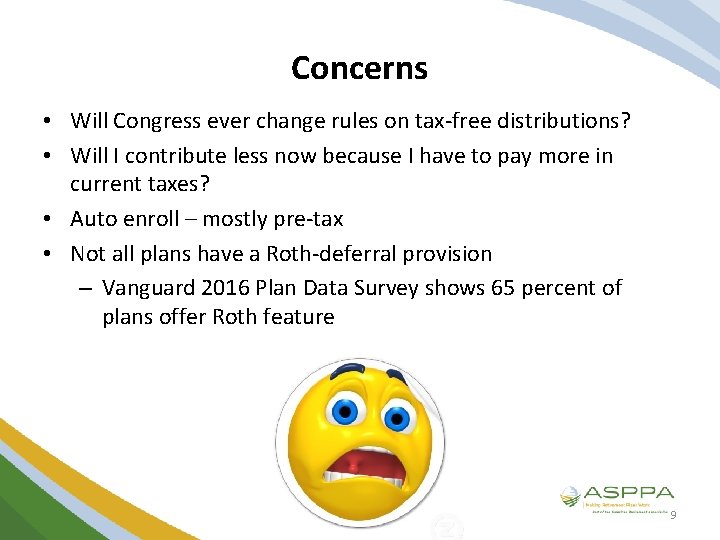 Concerns • Will Congress ever change rules on tax-free distributions? • Will I contribute