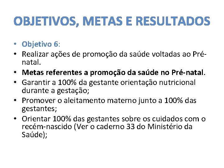 OBJETIVOS, METAS E RESULTADOS • Objetivo 6: • Realizar ações de promoção da saúde