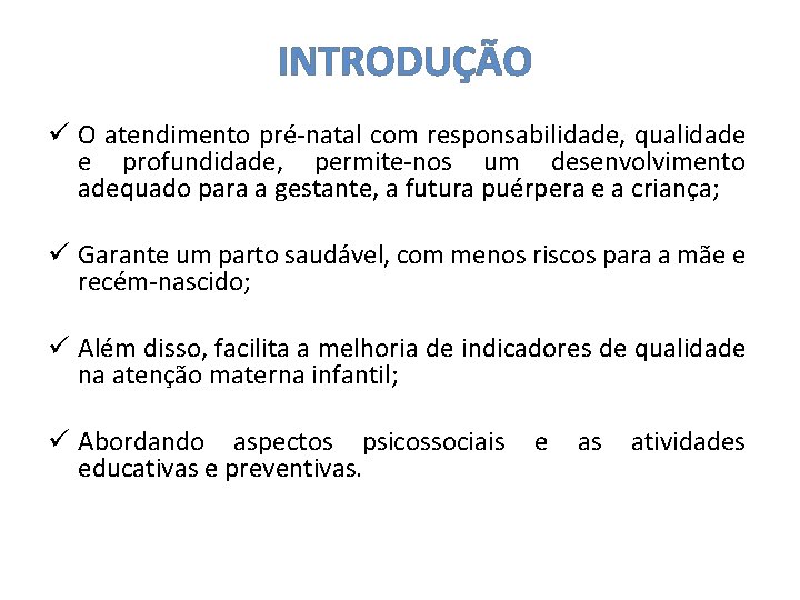  INTRODUÇÃO ü O atendimento pré-natal com responsabilidade, qualidade e profundidade, permite-nos um desenvolvimento