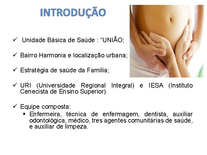 INTRODUÇÃO ü Unidade Básica de Saúde : “UNIÃO; ü Bairro Harmonia e localização urbana;