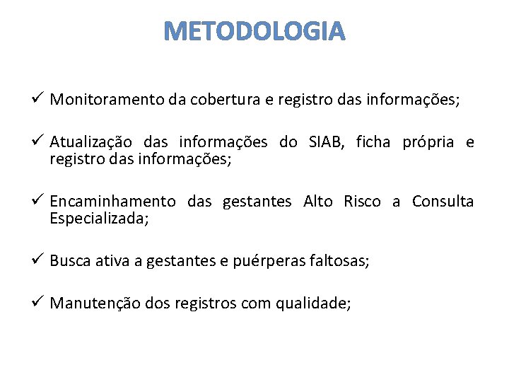 METODOLOGIA ü Monitoramento da cobertura e registro das informações; ü Atualização das informações do