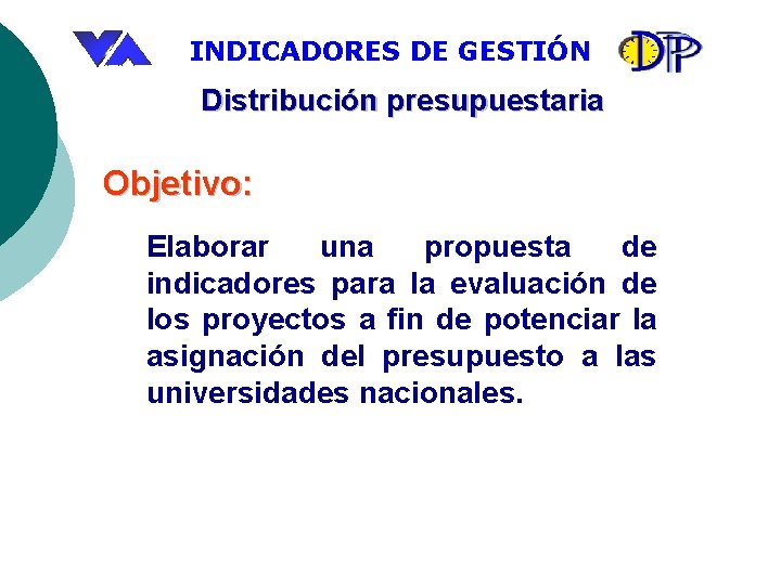 INDICADORES DE GESTIÓN Distribución presupuestaria Objetivo: Elaborar una propuesta de indicadores para la evaluación
