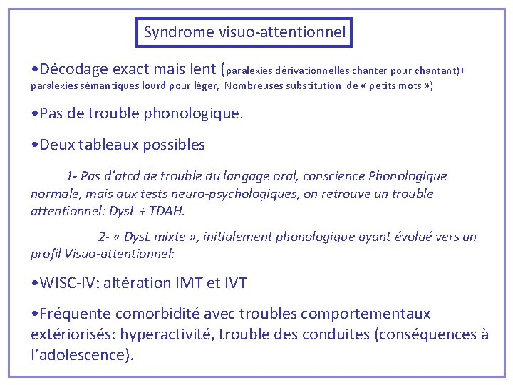 Syndrome visuo-attentionnel • Décodage exact mais lent (paralexies dérivationnelles chanter pour chantant)+ paralexies sémantiques