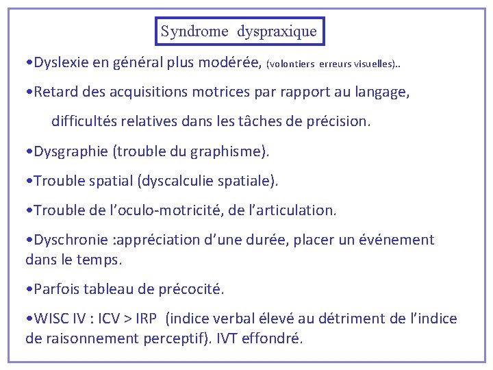 Syndrome dyspraxique • Dyslexie en général plus modérée, (volontiers erreurs visuelles). . • Retard
