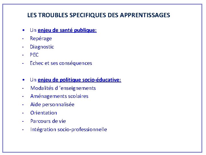LES TROUBLES SPECIFIQUES DES APPRENTISSAGES • - Un enjeu de santé publique: Repérage Diagnostic