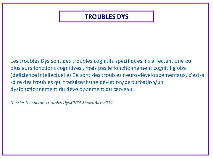 TROUBLES DYS Les troubles Dys sont des troubles cognitifs spécifiques: ils affectent une ou