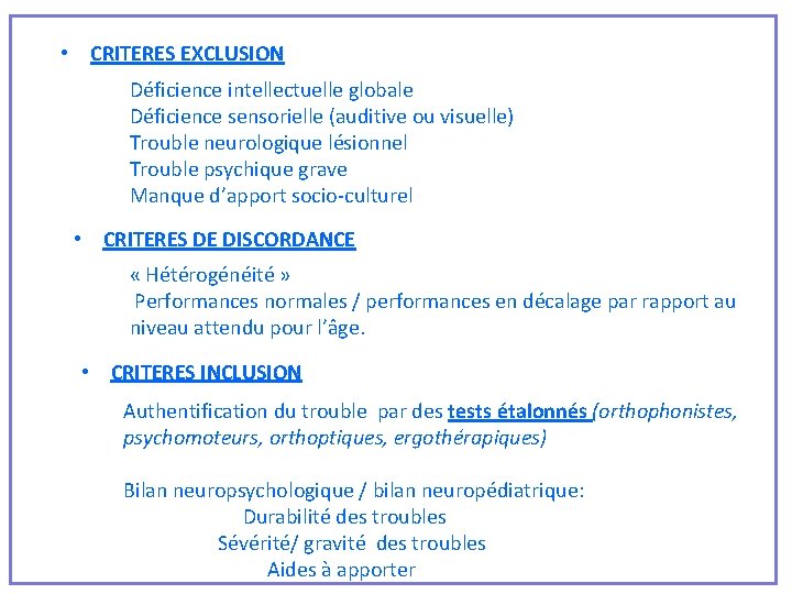  • CRITERES EXCLUSION Déficience intellectuelle globale Déficience sensorielle (auditive ou visuelle) Trouble neurologique