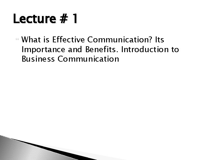 Lecture # 1 What is Effective Communication? Its Importance and Benefits. Introduction to Business