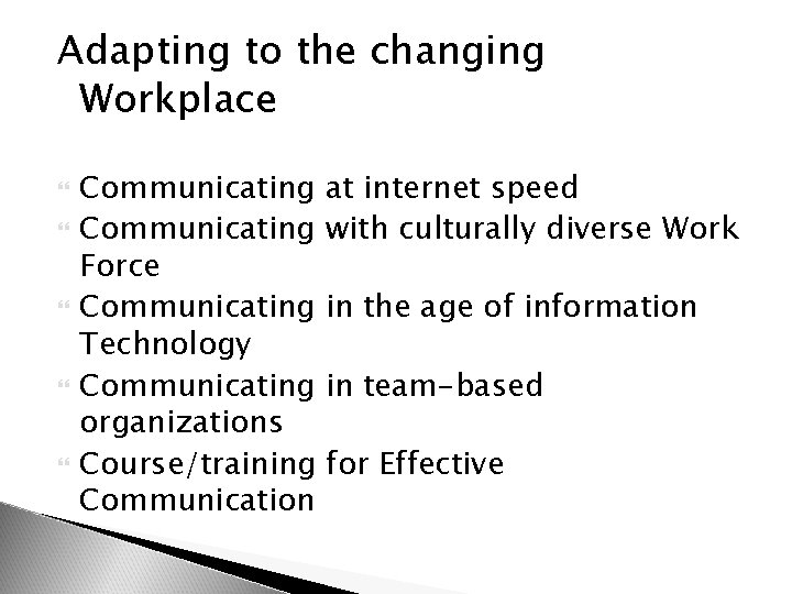 Adapting to the changing Workplace Communicating at internet speed Communicating with culturally diverse Work