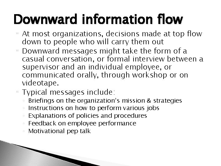 Downward information flow At most organizations, decisions made at top flow down to people