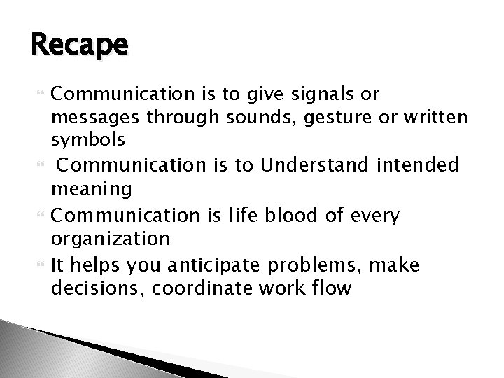 Recape Communication is to give signals or messages through sounds, gesture or written symbols