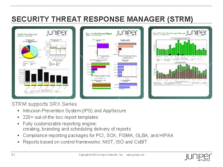 SECURITY THREAT RESPONSE MANAGER (STRM) STRM supports SRX Series § Intrusion Prevention System (IPS)