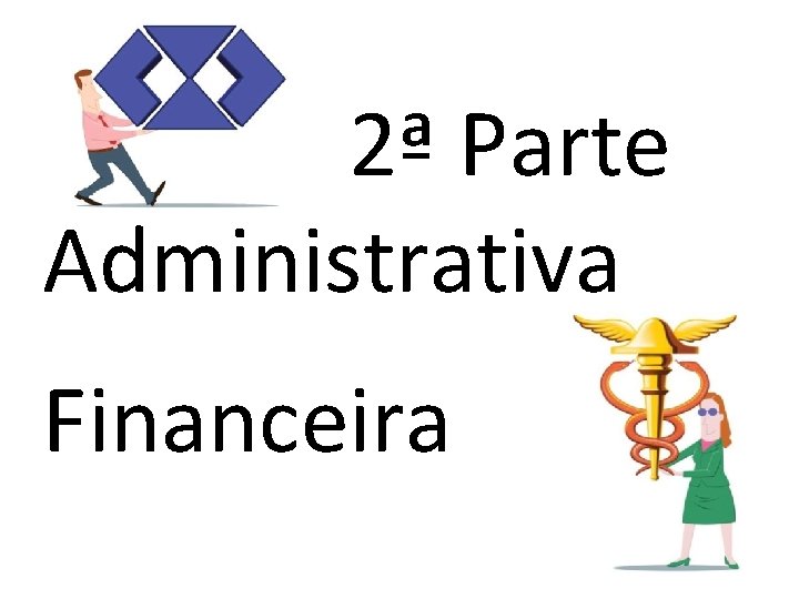  2ª Parte Administrativa Financeira 