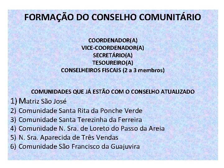 FORMAÇÃO DO CONSELHO COMUNITÁRIO COORDENADOR(A) VICE-COORDENADOR(A) SECRETÁRIO(A) TESOUREIRO(A) CONSELHEIROS FISCAIS (2 a 3 membros)