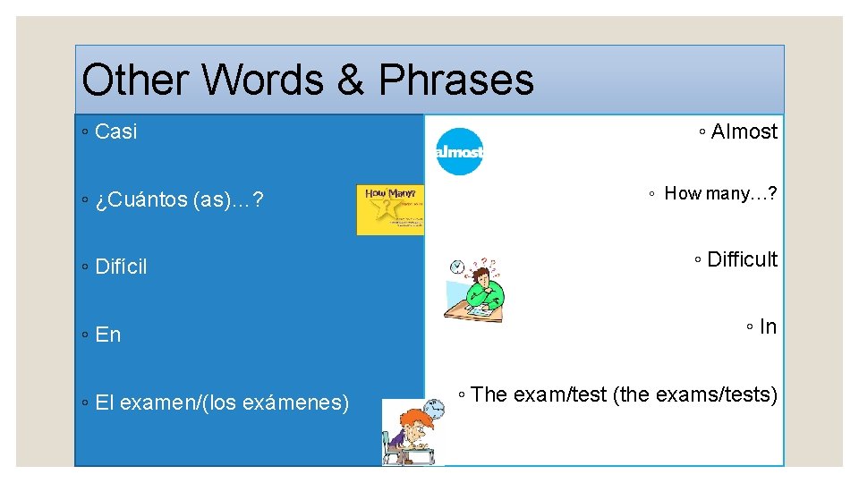 Other Words & Phrases ◦ Casi ◦ ¿Cuántos (as)…? ◦ Difícil ◦ En ◦