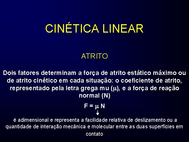 CINÉTICA LINEAR ATRITO Dois fatores determinam a força de atrito estático máximo ou de
