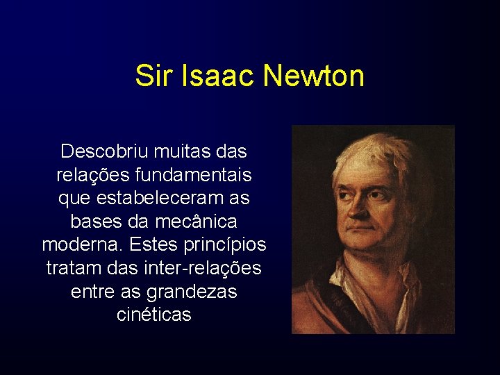 Sir Isaac Newton Descobriu muitas das relações fundamentais que estabeleceram as bases da mecânica
